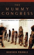 The Mummy Congress by Heather Pringle