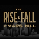 The Rise and Fall of Mars Hill Podcast by Mike Cosper