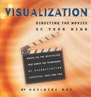 Visualization: Directing the Movies of Your Mind by Adelaide Bry