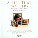 A Life That Matters: The Legacy of Terri Schiavo by Mary Schindler