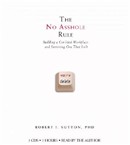 The No Asshole Rule by Robert Sutton