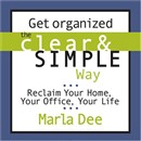 Get Organized the Clear & Simple Way by Marla Dee