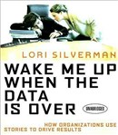 Wake Me Up When the Data Is Over by Lori Silverman