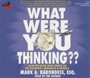 What Were You Thinking?? by Mark Barondess