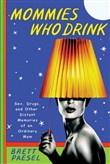 Mommies Who Drink by Brett Paesel