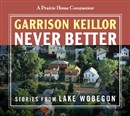 Never Better: Stories from Lake Wobegon by Garrison Keillor