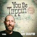 You Be Trippin Podcast by Ari Shaffir