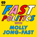 Fast Politics Podcast by Molly Jong-Fast