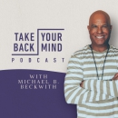 Take Back Your Mind Podcast by Michael Beckwith