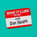 What It's Like To Be Career Podcast by Dan Heath