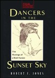 Dancers in the Sunset Sky: The Musings of a Bird Hunter by Robert F. Jones