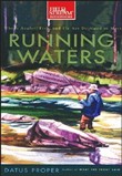 Running Waters: Where Angler, Fish and Fly Are Destined to Meet by Datus Proper