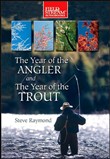 Year of the Angler and Year of the Trout by Steven Raymond