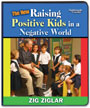 Raising Positive Kids in a Negative World by Zig Ziglar