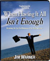 When Having It All Isn't Enough by Jim Warner