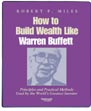 How to Build Wealth Like Warren Buffett by Robert P. Miles