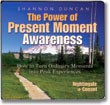 The Power of Present Moment Awareness by Shannon Duncan