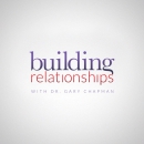 Building Relationships with Dr. Gary Chapman Podcast by Gary Chapman