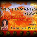 Why Shamanism Now Podcast by Christina Pratt