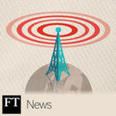 Financial Times News Briefing Podcast