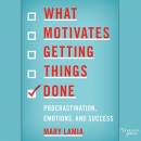 What Motivates Getting Things Done by Mary Lamia