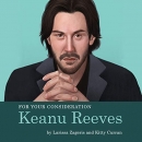 For Your Consideration: Keanu Reeves by Larissa Zageris