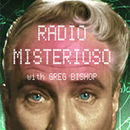 Radio Misterioso Podcast by Greg Bishop