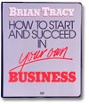 How to Start and Succeed in Your Own Business by Brian Tracy