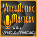Voice Acting Mastery Podcast by Crispin Freeman
