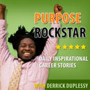Purpose Rockstar: Daily Career Stories Podcast by Derrick Duplessy