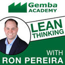 Gemba Academy: Lean Thinking Podcast by Ron Pereira