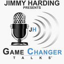 Jimmy Harding Presents Game Changer Talks Podcast by Jimmy Harding