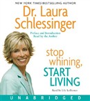 Stop Whining, Start Living by Dr. Laura Schlessinger