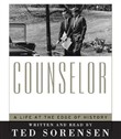 Counselor: A Life at the Edge of History by Ted Sorensen