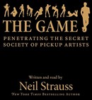 The Game: Penetrating the Secret Society of Pickup Artists by Neil Strauss