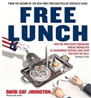 Free Lunch: How the Wealthiest Americans Enrich Themselves at Government Expense (and Stick You with the Bill) by David Cay Johnston