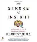 My Stroke of Insight: A Brain Scientist's Personal Journey by Jill Bolte Taylor