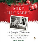 A Simple Christmas: Twelve Stories That Celebrate the True Holiday Spirit by Mike Huckabee