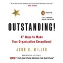 Outstanding!: 47 Ways to Make Your Organization Exceptional by John G. Miller