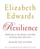 Resilience: Reflections on the Burdens and Gifts of Facing Life's Adversities by Elizabeth Edwards