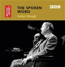 The Spoken Word: Evelyn Waugh by Evelyn Waugh