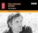 The Spoken Word: Ted Hughes: Poetry in the Making by Ted Hughes