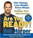 Are You Ready!: To Take Charge, Lose Weight, Get in Shape, and Change Your Life Forever by Bob Harper