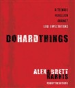 Do Hard Things: A Teenage Rebellion Against Low Expectations by Brett Harris