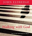 Walking with God: Talk to Him. Hear from Him. Really. by John Eldredge