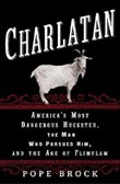 Charlatan: America's Most Dangerous Huckster, the Man Who Pursued Him, and the Age of Flimflam by Pope Brock