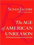 The Age of American Unreason by Susan Jacoby