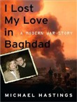 I Lost My Love in Baghdad by Michael Hastings