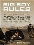 Big Boy Rules: In the Company of America's Mercenaries Fighting in Iraq by Steve Fainaru