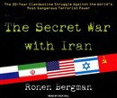 The Secret War with Iran: The 30-Year Clandestine Struggle Against the World's Most Dangerous Terrorist Power by Ronen Bergman